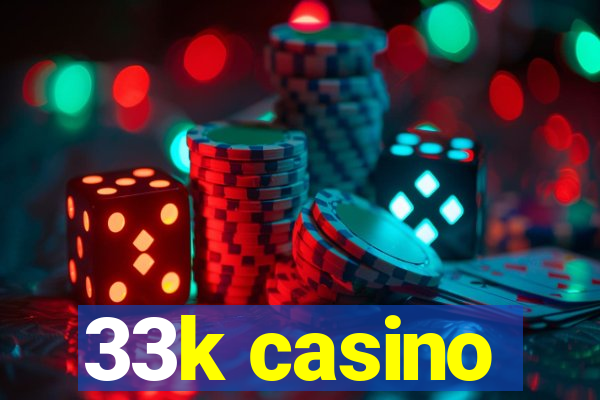 33k casino